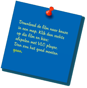 Download de film naar keuze in een map. Klik dan rechts op die film en kies:  afspelen met VLC player. Dan zou het goed moeten gaan.